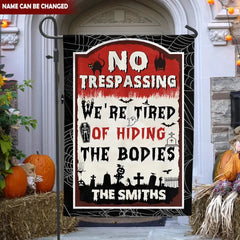 No Trespassing We're Tired Of Hiding The Bodies - Personalized Garden Flag, Halloween Gift